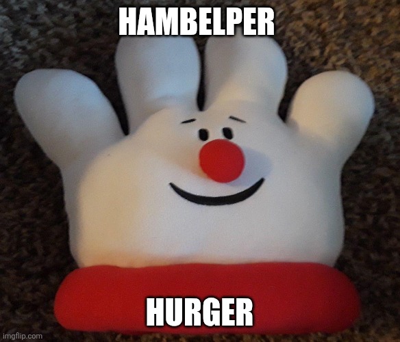 HAMBELPER; HURGER | image tagged in memes,hamburger,gloves | made w/ Imgflip meme maker