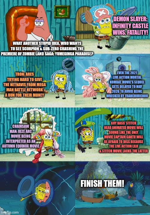 Spongebob diapers meme | DEMON SLAYER: INFINITY CASTLE WINS. FATALITY! WHAT ANOTHER STUPID IDEA. WHO WANTS TO SEE SCORPION & SUB-ZERO CRASHING THE PREMIERE OF ZOMBIE LAND SAGA: YUMEGINGA PARADISE? EVEN THE 2021 LIVE ACTION MORTAL KOMBAT MOVIE'S SEQUEL GETS DELAYED TO MAY 2026 TO AVOID BEING WRECKED BY FRANCHOUCHOU; TRON: ARES TRYING HARD TO GIVE THE NETNAVIS FROM MEGA MAN BATTLE NETWORK A RUN FOR THEIR MONEY; CHAINSAW MAN: REZE ARC MOVIE BEING INTERPRETED AS AN AUTUMN EQUINOX MOVIE; GUY BASS' STITCH HEAD ANIMATED MOVIE WILL SOUND LIKE THE ONLY MOVIE CAPTAIN GANTU WILL BE AFRAID TO DISS BECAUSE THE LIVE ACTION LILO & STITCH MOVIE LACKS THE LATTER; FINISH THEM! | image tagged in spongebob diapers meme,zombieland saga,chainsaw man,mortal kombat,autumn,demon slayer | made w/ Imgflip meme maker