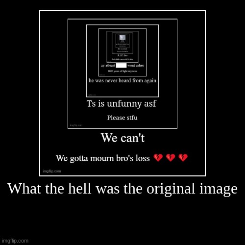 What the hell was the original image | | image tagged in funny,demotivationals | made w/ Imgflip demotivational maker