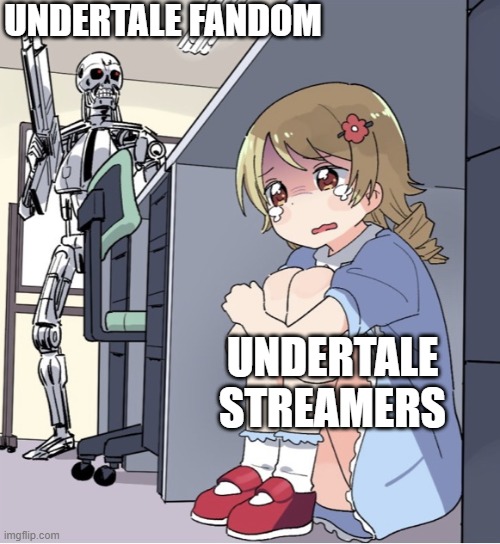 Anime Girl Hiding from Terminator | UNDERTALE FANDOM; UNDERTALE STREAMERS | image tagged in anime girl hiding from terminator,undertale,terminator | made w/ Imgflip meme maker
