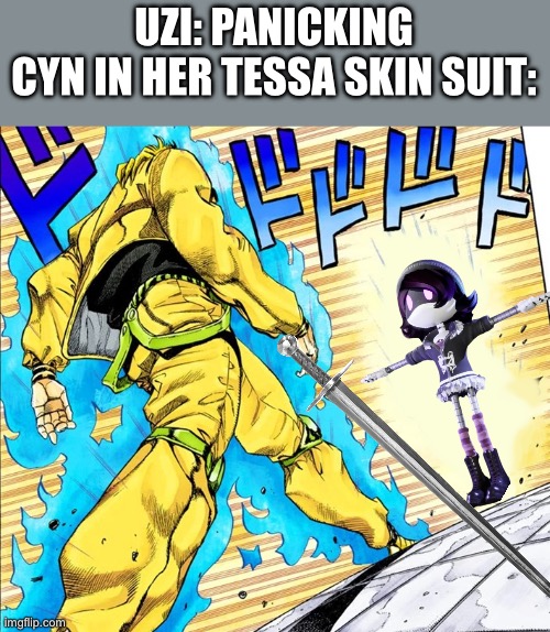 JOJO, DIO | UZI: PANICKING
CYN IN HER TESSA SKIN SUIT: | image tagged in jojo walk clean,murder drones | made w/ Imgflip meme maker