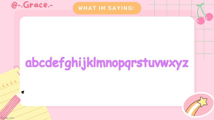 Grace's Littlespace Template | abcdefghijklmnopqrstuvwxyz | image tagged in grace's littlespace template | made w/ Imgflip meme maker