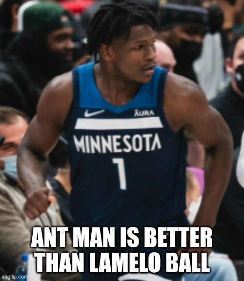 ANT MAN IS BETTER THAN LAMELO BALL | image tagged in nba | made w/ Imgflip meme maker