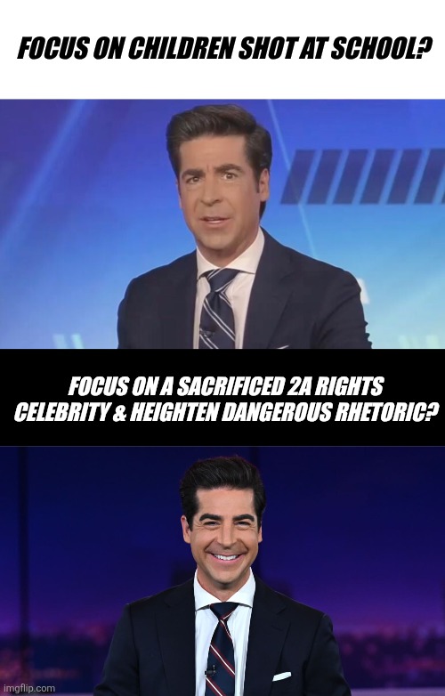 Ppl were figuring out CEOrule. They needed a distracrifice. "Protecr children" was always a virtusig to cons | FOCUS ON CHILDREN SHOT AT SCHOOL? FOCUS ON A SACRIFICED 2A RIGHTS CELEBRITY & HEIGHTEN DANGEROUS RHETORIC? | image tagged in conservatives,fox news | made w/ Imgflip meme maker