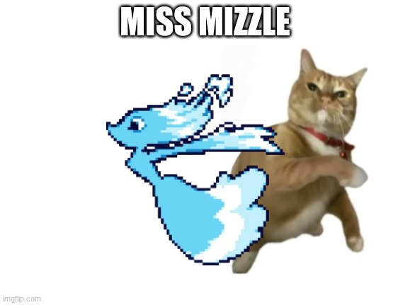 (WARNING DO NOT SEARCH HER NAME UP TRUST ME THE GOONERS ARE THERE) | MISS MIZZLE | image tagged in throwing cat new | made w/ Imgflip meme maker