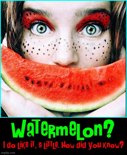Farewell to the Last Slice of Summer | image tagged in vince vance,watermelon,makeup,5 seconds of summer,summer vacation,funny memes | made w/ Imgflip meme maker