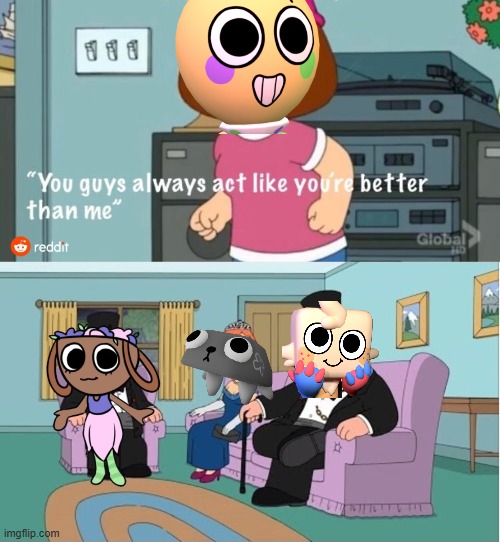 distractors in dandy's world be like (UNTRUE) | image tagged in you guys always act like you're better than me | made w/ Imgflip meme maker