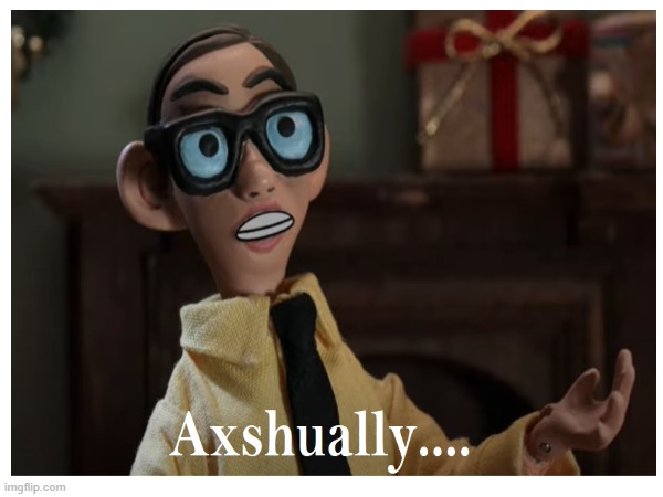 Actually Nerd | image tagged in actually,nerd,correction | made w/ Imgflip meme maker