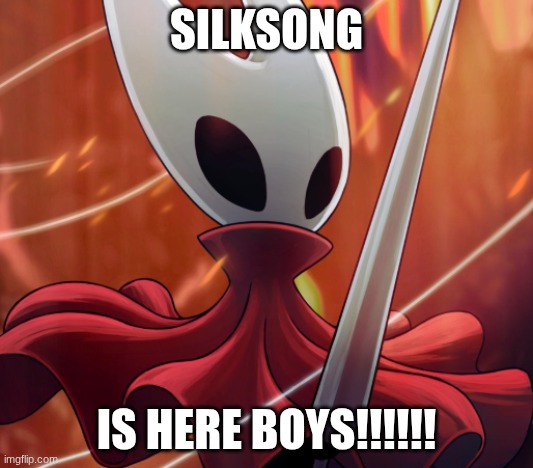Hornet | SILKSONG; IS HERE BOYS!!!!!! | image tagged in hornet | made w/ Imgflip meme maker