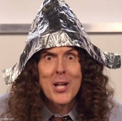 Tin foil hat | image tagged in tin foil hat | made w/ Imgflip meme maker