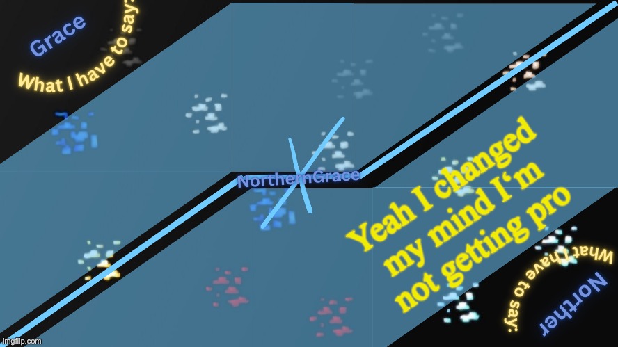 NorthernGrace Temp v2 | Yeah I changed my mind I‘m not getting pro | image tagged in northerngrace temp v2 | made w/ Imgflip meme maker