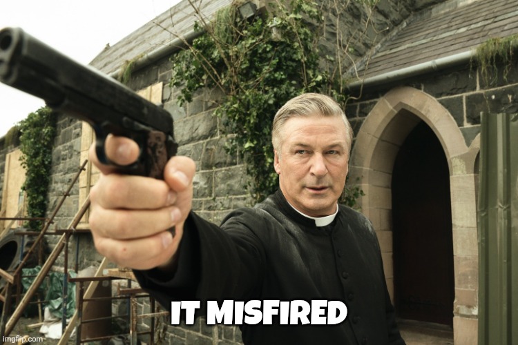Alec Baldwin | IT MISFIRED | image tagged in alec baldwin | made w/ Imgflip meme maker