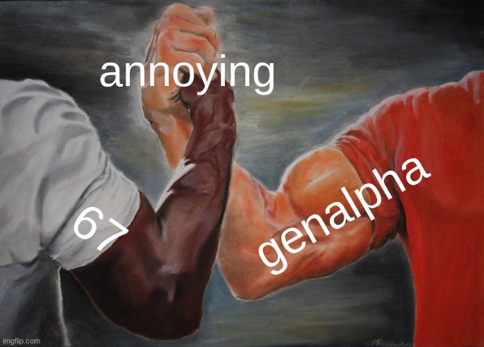 Epic Handshake Meme | annoying; genalpha; 67 | image tagged in memes,epic handshake | made w/ Imgflip meme maker