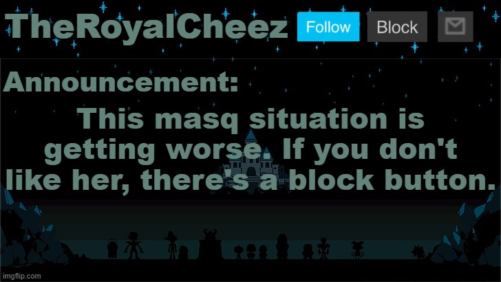 Cheez's Undertale Template | This masq situation is getting worse. If you don't like her, there's a block button. | image tagged in cheez's undertale template | made w/ Imgflip meme maker