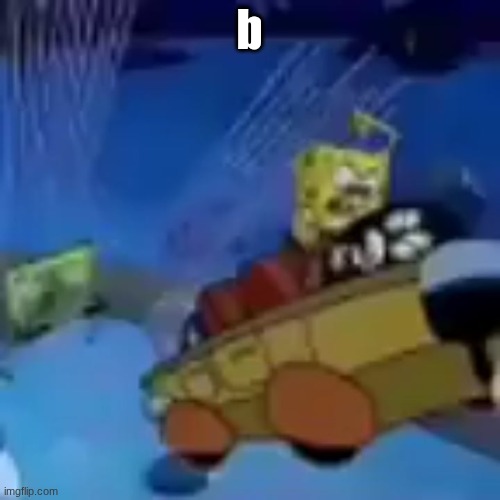 b | b | image tagged in b | made w/ Imgflip meme maker