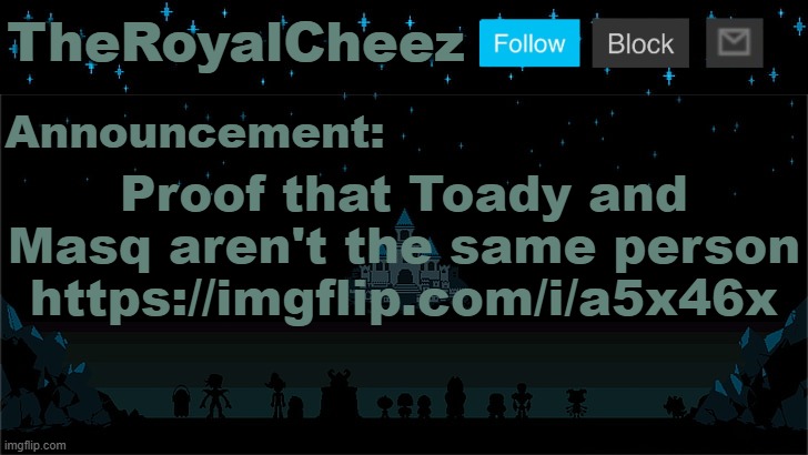 Idc what you say they are obviously different people | Proof that Toady and Masq aren't the same person
https://imgflip.com/i/a5x46x | image tagged in cheez's undertale template | made w/ Imgflip meme maker