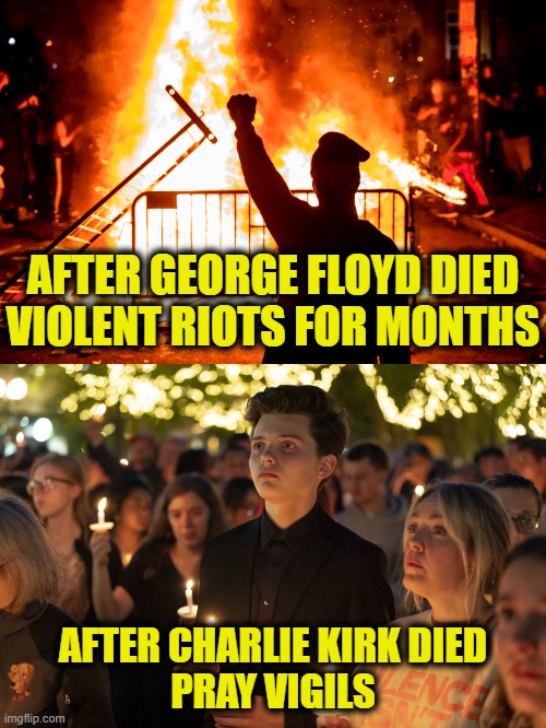 A tree is known for its fruit | AFTER GEORGE FLOYD DIED
VIOLENT RIOTS FOR MONTHS; AFTER CHARLIE KIRK DIED
PRAY VIGILS | image tagged in leftists | made w/ Imgflip meme maker