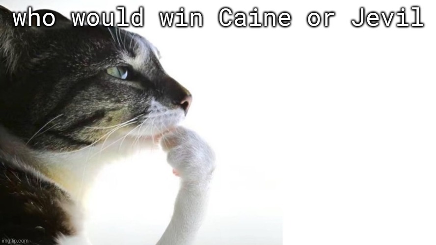 ​ | who would win Caine or Jevil | image tagged in thinker | made w/ Imgflip meme maker