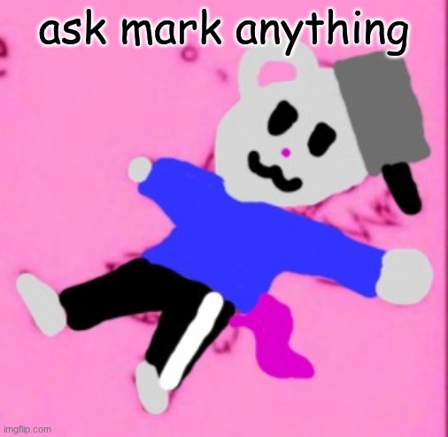 mark :3 | ask mark anything | image tagged in mark 3 | made w/ Imgflip meme maker