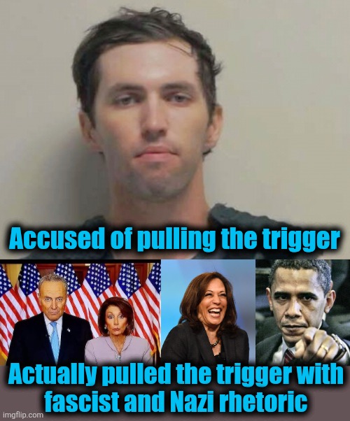 Libs say, "Words are violence!"  So here it is. | Accused of pulling the trigger; Actually pulled the trigger with
fascist and Nazi rhetoric | image tagged in chuck and nancy,kamala harris laughing,memes,pissed off obama,democrats,hatred | made w/ Imgflip meme maker