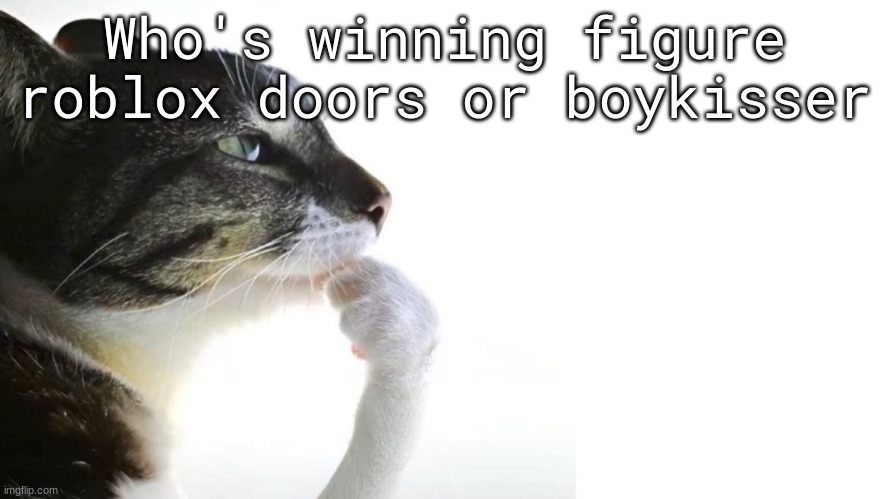 ​ | Who's winning figure roblox doors or boykisser | image tagged in thinker | made w/ Imgflip meme maker