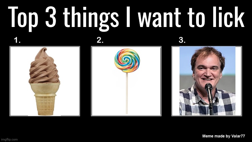 top 3 favorite | Top 3 things I want to lick | image tagged in top 3 favorite | made w/ Imgflip meme maker