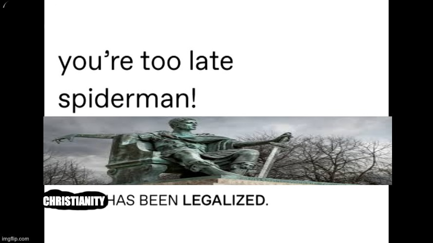 Christianity has been legalized! | made w/ Imgflip meme maker