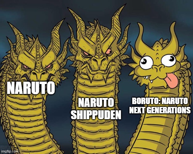 Naruto Animes. | NARUTO SHIPPUDEN; NARUTO; BORUTO: NARUTO NEXT GENERATIONS | image tagged in three dragons | made w/ Imgflip meme maker