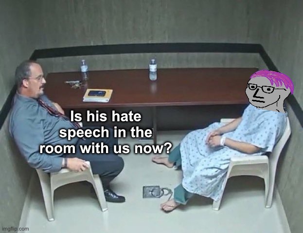 Doesn’t exist | Is his hate speech in the room with us now? | image tagged in are they in the room with us right now,politics lol,memes | made w/ Imgflip meme maker