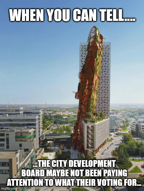 Zoning Board May Not been paying attention | WHEN YOU CAN TELL.... ...THE CITY DEVELOPMENT BOARD MAYBE NOT BEEN PAYING ATTENTION TO WHAT THEIR VOTING FOR... | image tagged in buildings,weird buildings,zoning boards,ship | made w/ Imgflip meme maker