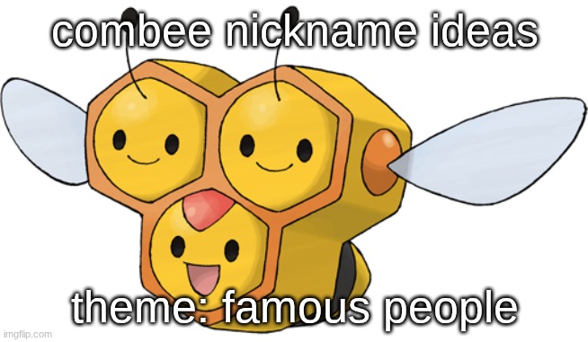 I was gonna name it Mercury because of Queen but he's a dude | combee nickname ideas; theme: famous people | image tagged in combee | made w/ Imgflip meme maker