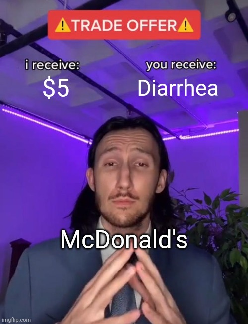 Trade Offer | $5; Diarrhea; McDonald's | image tagged in trade offer | made w/ Imgflip meme maker