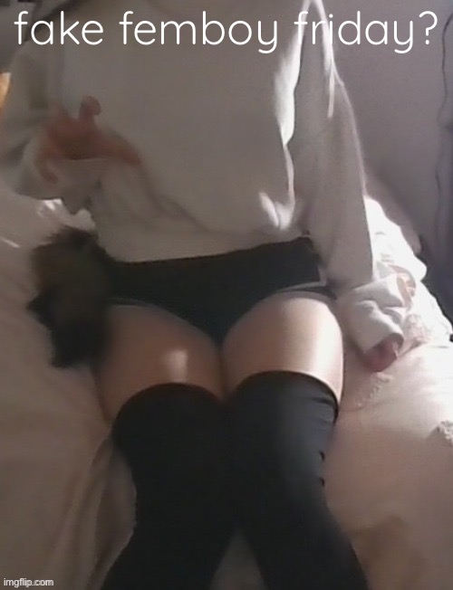 moons thighs | fake femboy friday? | image tagged in moons thighs | made w/ Imgflip meme maker