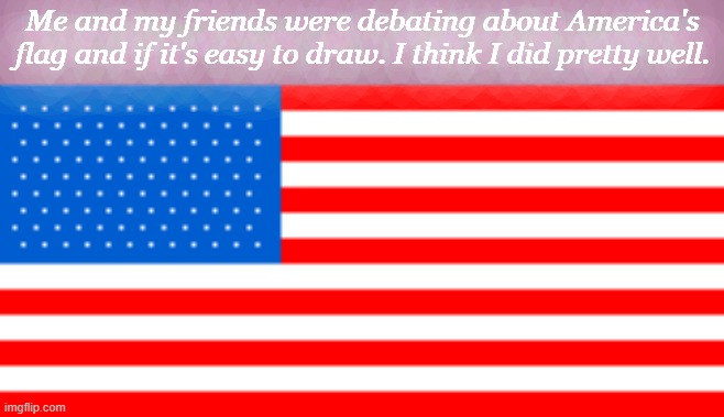 Me and my friends were debating about America's flag and if it's easy to draw. I think I did pretty well. | image tagged in procreate,pixel brush,drawing | made w/ Imgflip meme maker
