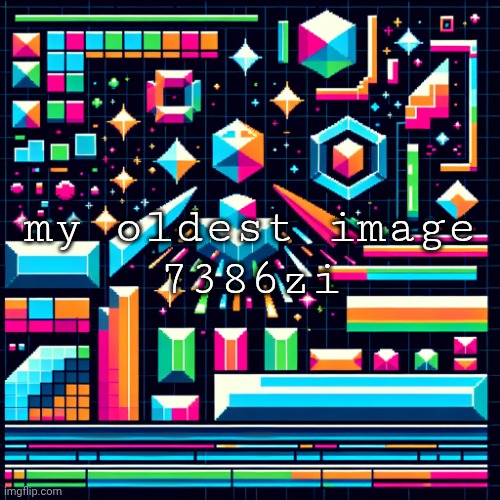 Get the link yourself | my oldest image
7386zi | image tagged in cheze cool ahh temp | made w/ Imgflip meme maker