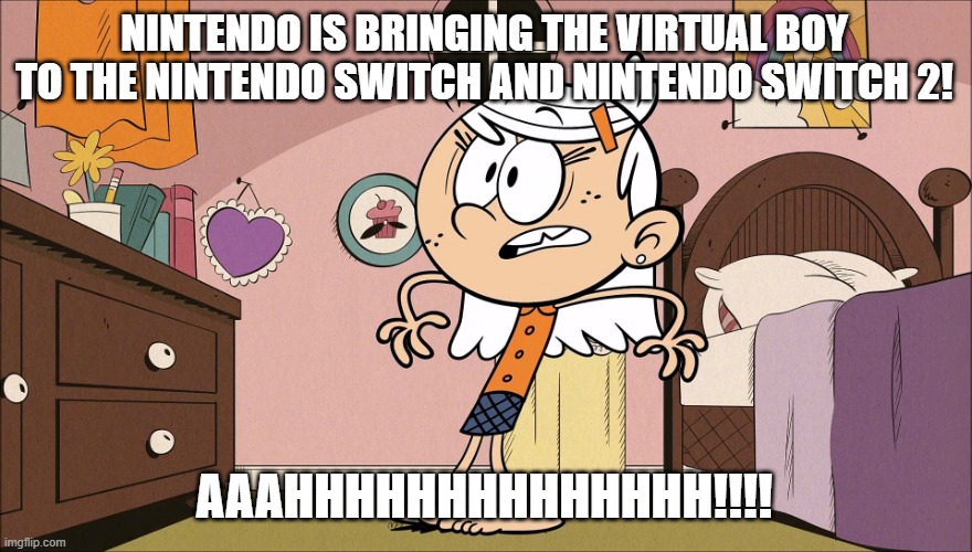 Linka's Upset About Virtual Boy on Nintendo Switch. | NINTENDO IS BRINGING THE VIRTUAL BOY TO THE NINTENDO SWITCH AND NINTENDO SWITCH 2! AAAHHHHHHHHHHHHHH!!!! | image tagged in linka's upset about | made w/ Imgflip meme maker