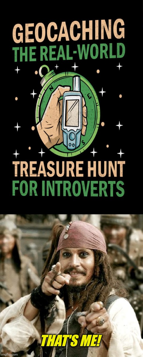 Geocache | THAT'S ME! | image tagged in point jack,geocaching,jack sparrow,treasure | made w/ Imgflip meme maker