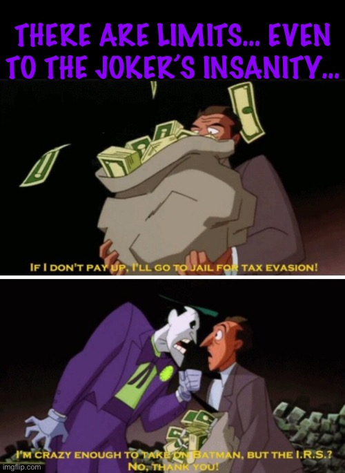 The initials from hell! | THERE ARE LIMITS… EVEN TO THE JOKER’S INSANITY… | image tagged in batman,comics/cartoons,the joker,limits to the insanity,the irs | made w/ Imgflip meme maker