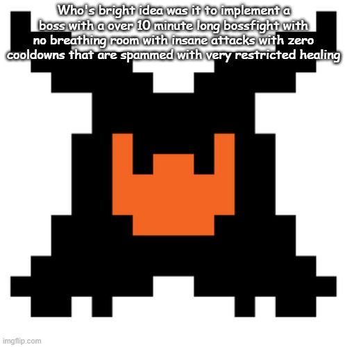Shadow Mantle Deltarune | Who's bright idea was it to implement a boss with a over 10 minute long bossfight with no breathing room with insane attacks with zero cooldowns that are spammed with very restricted healing | image tagged in shadow mantle deltarune | made w/ Imgflip meme maker