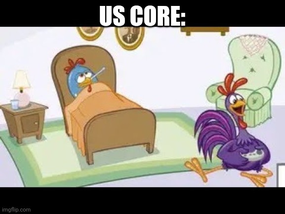 Us core: | US CORE: | image tagged in memes | made w/ Imgflip meme maker