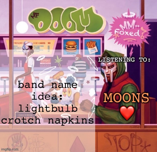 foxed MM FOOD temp | band name idea: lightbulb crotch napkins; MOONS ❤️ | image tagged in foxed mm food temp | made w/ Imgflip meme maker