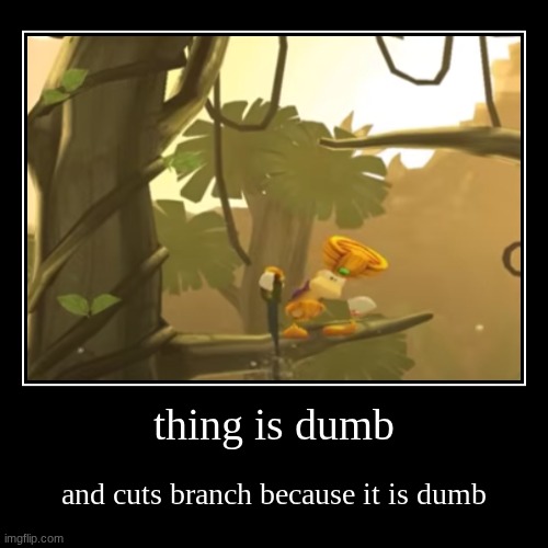Caveman ahh speech | thing is dumb | and cuts branch because it is dumb | image tagged in funny,demotivationals | made w/ Imgflip demotivational maker