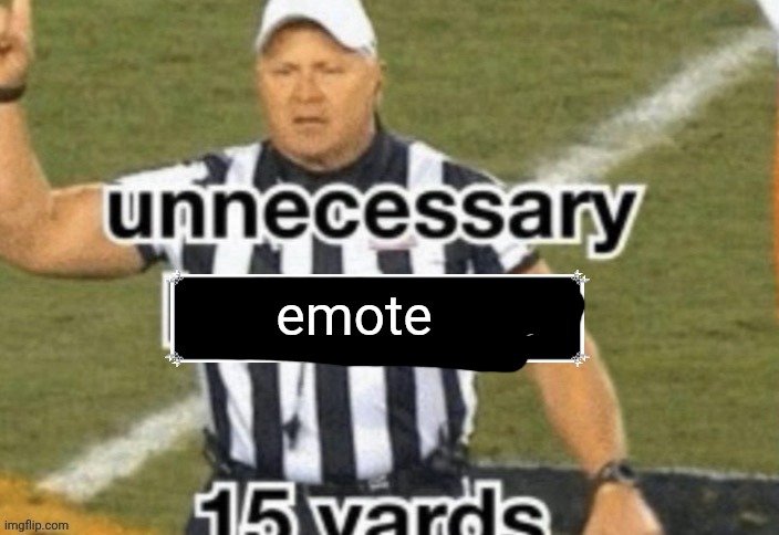 unnecessary sleepiness 15 yards | emote | image tagged in unnecessary sleepiness 15 yards | made w/ Imgflip meme maker