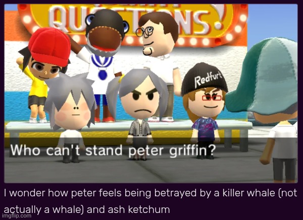 Goofy tomodachi life screenshot of mine (yes it's mine, I posted this somewhere else and was too lazy so I screenshoted it) | made w/ Imgflip meme maker