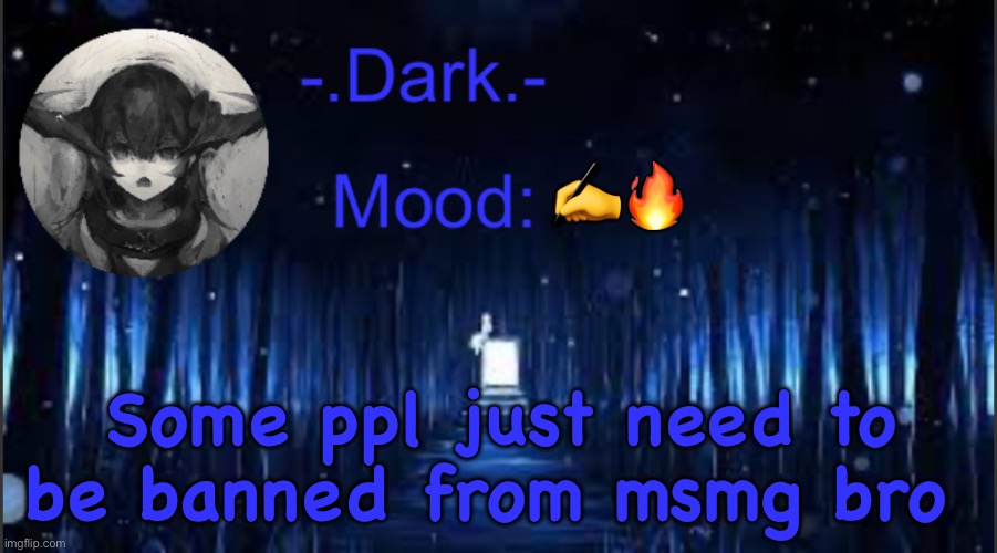 Dark’s blue announcement temp | ✍️🔥; Some ppl just need to be banned from msmg bro | image tagged in dark s blue announcement temp | made w/ Imgflip meme maker