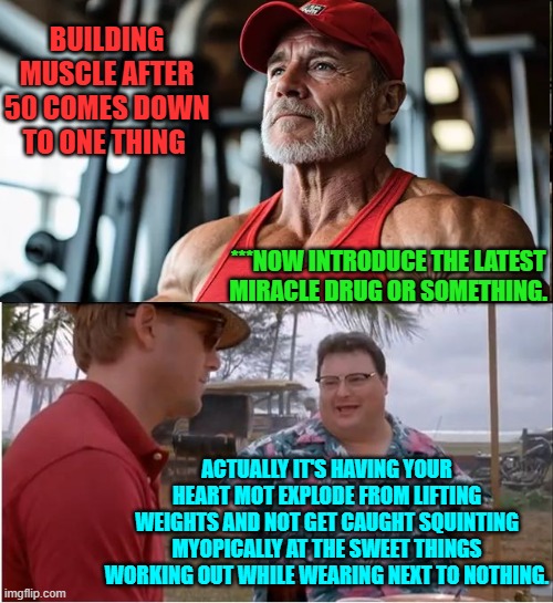 Actual reality. | BUILDING MUSCLE AFTER 50 COMES DOWN TO ONE THING; ***NOW INTRODUCE THE LATEST MIRACLE DRUG OR SOMETHING. ACTUALLY IT'S HAVING YOUR HEART MOT EXPLODE FROM LIFTING WEIGHTS AND NOT GET CAUGHT SQUINTING MYOPICALLY AT THE SWEET THINGS WORKING OUT WHILE WEARING NEXT TO NOTHING. | image tagged in see nobody cares | made w/ Imgflip meme maker