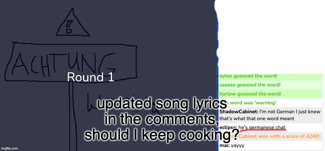 WIP lyrics :3 | updated song lyrics in the comments, should I keep cooking? | image tagged in he's germanese | made w/ Imgflip meme maker