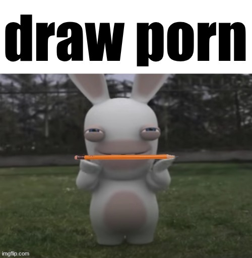 draw porn | image tagged in draw porn | made w/ Imgflip meme maker