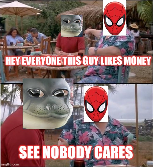 TheRussianBadger likes money | HEY EVERYONE THIS GUY LIKES MONEY; SEE NOBODY CARES | image tagged in memes,see nobody cares | made w/ Imgflip meme maker