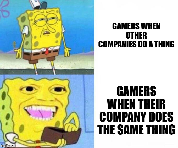 SpongeBob Wallet | GAMERS WHEN OTHER COMPANIES DO A THING; GAMERS WHEN THEIR COMPANY DOES THE SAME THING | image tagged in spongebob wallet | made w/ Imgflip meme maker